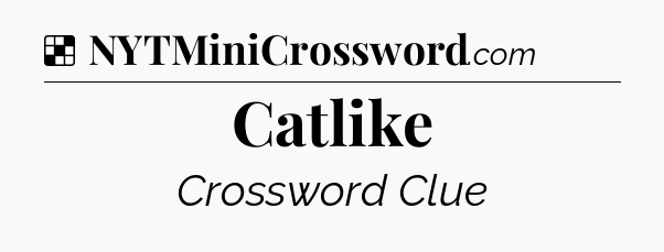Solution: Catlike - NYT Crossword