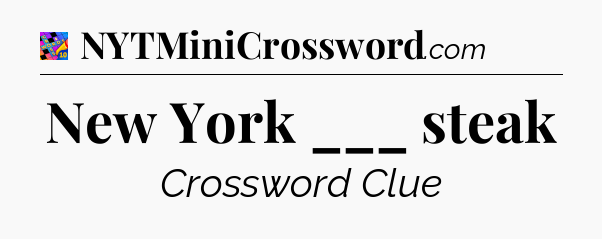 New York ___ steak Crossword Clue