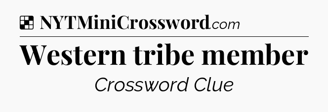 Western tribe member NYT Crossword