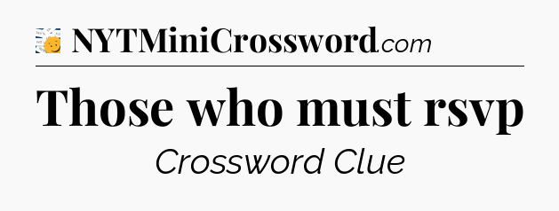 Those who must rsvp - 7 Little Words