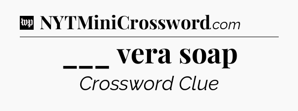 ___ vera soap Crossword Clue