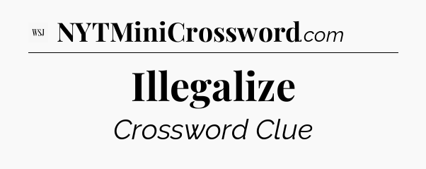 Illegalize - WSJ Crossword