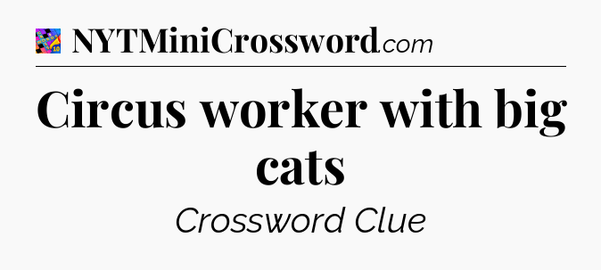 Circus worker with big cats Crossword Clue