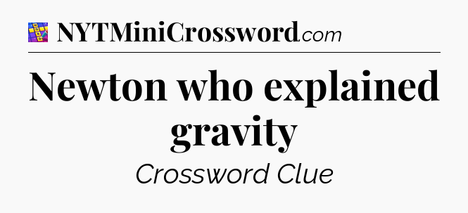 Newton who explained gravity Codycross