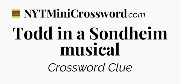 Todd in a Sondheim musical - Eugene Sheffer Crossword