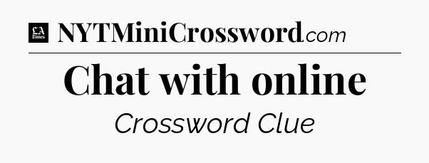 Chat with online - LA Times Crossword