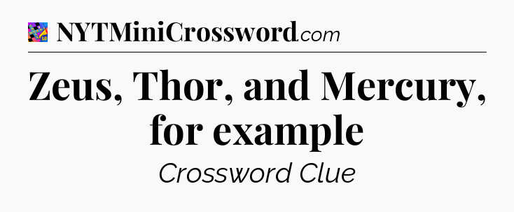 Zeus, Thor, and Mercury, for example Crossword Clue