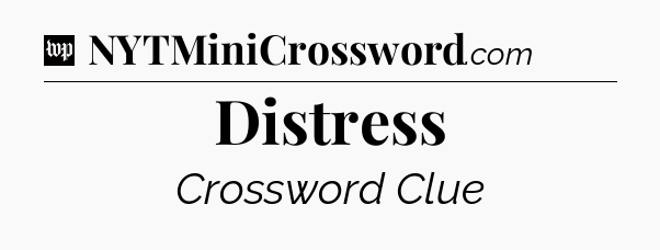 Distress Crossword Clue
