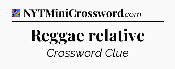 Reggae relative Crossword Clue