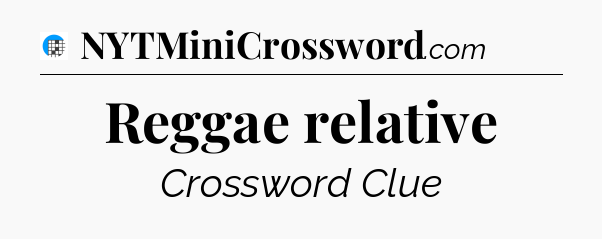 Reggae relative Crossword Clue