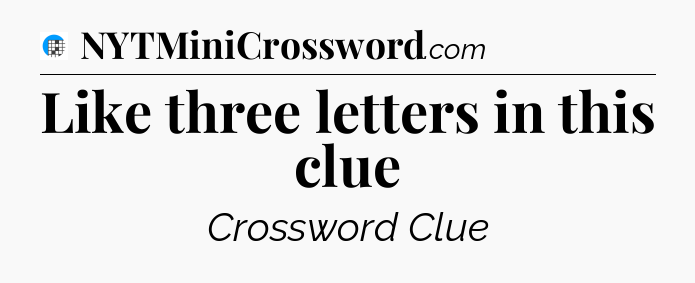 Like three letters in this clue Crossword Clue