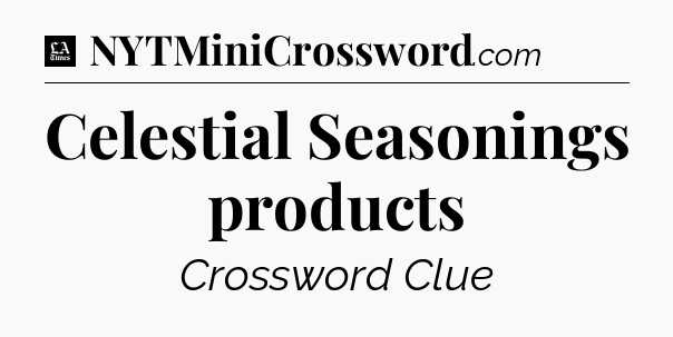 Celestial Seasonings products - LA Times Crossword