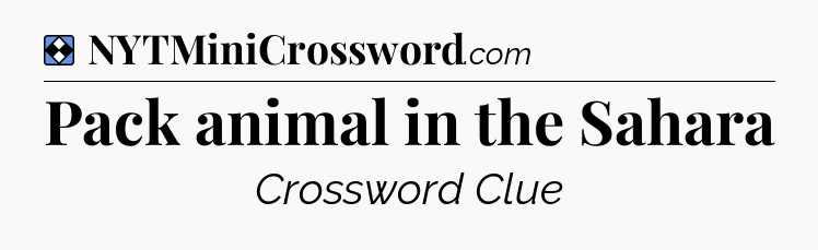 Solution: Pack animal in the Sahara - NYT Mini Crossword