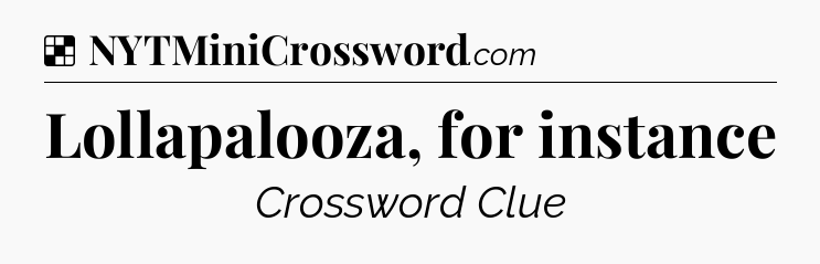 Solution: Lollapalooza, for instance - NYT Crossword