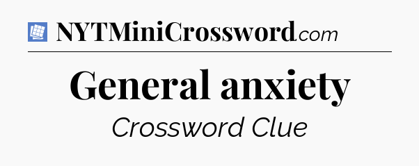 General anxiety Puzzle Page Crossword Clue