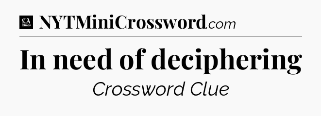 In need of deciphering - LA Times Crossword