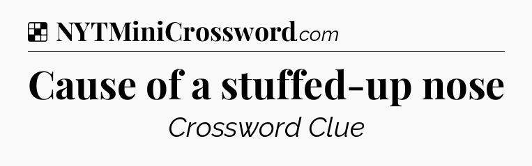 Solution: Cause of a stuffed-up nose - NYT Crossword