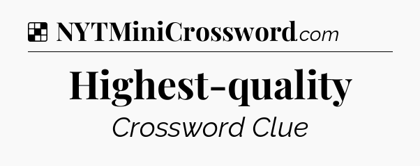 Solution: Highest-quality - NYT Crossword