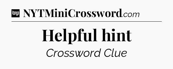 Helpful hint Crossword Clue
