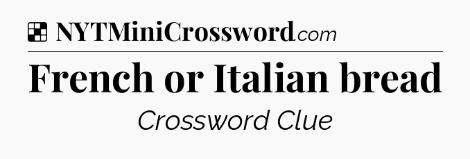 Solution: French or Italian bread - NYT Crossword