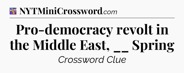 Pro-democracy revolt in the Middle East, __ Spring Codycross