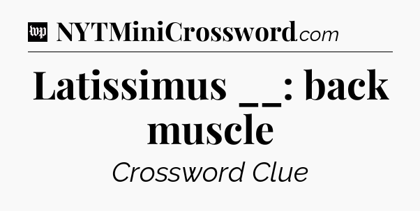 Latissimus __: back muscle Crossword Clue