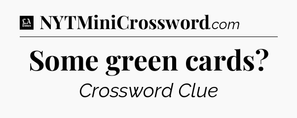 Some green cards - LA Times Crossword