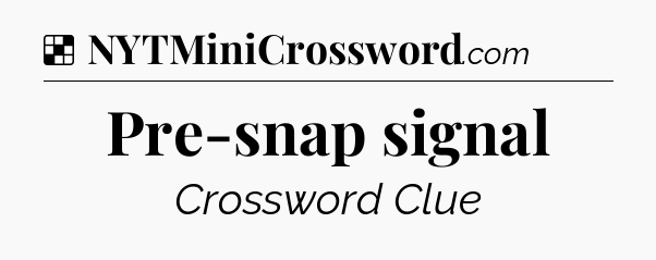Solution: Pre-snap signal - NYT Crossword