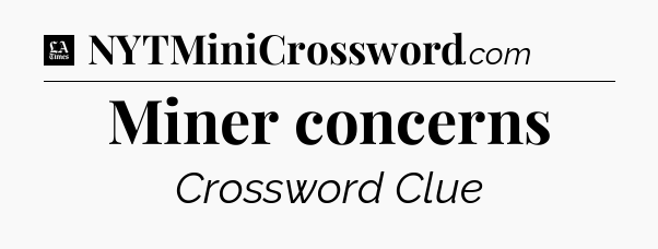 Miner concerns - LA Times Crossword