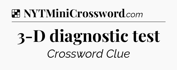 Solution: 3-D diagnostic test - NYT Crossword