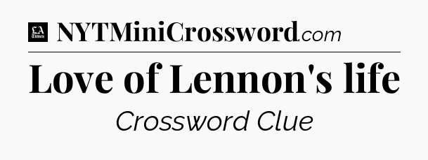 Love of Lennon's life - LA Times Crossword