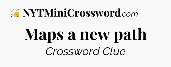 Maps a new path - 7 Little Words