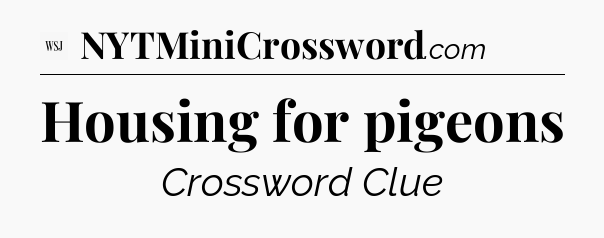 Housing for pigeons - WSJ Crossword