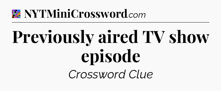 Previously aired TV show episode Crossword Clue