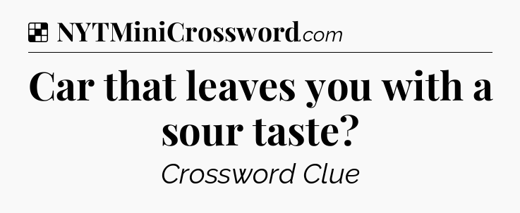 Solution: Car that leaves you with a sour taste - NYT Crossword