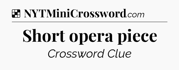 Solution: Short opera piece - NYT Crossword