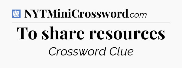 To share resources Puzzle Page Crossword Clue