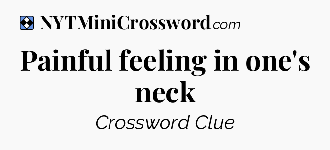 Solution: Painful feeling in one's neck - NYT Mini Crossword