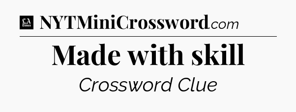 Made with skill - LA Times Crossword