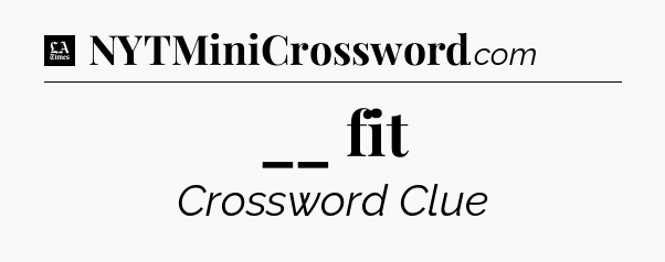 __ fit - LA Times Crossword