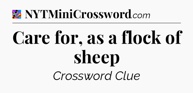 Care for, as a flock of sheep Crossword Clue