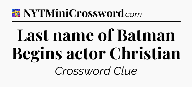 Last name of Batman Begins actor Christian Codycross
