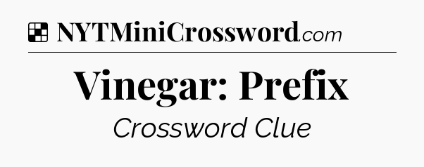 Solution: Vinegar: Prefix - NYT Crossword