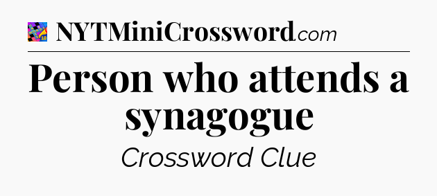 Person who attends a synagogue Crossword Clue