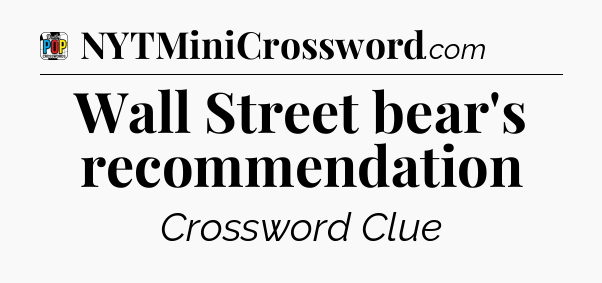 Wall Street bear's recommendation Crossword Clue