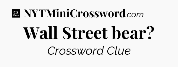 Wall Street bear - LA Times Crossword