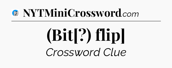 (Bit[?) flip] Crossword Clue