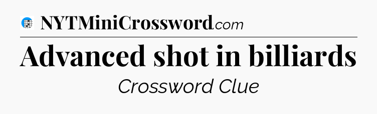 Advanced shot in billiards Crossword Clue