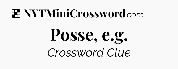 Solution: Posse, e.g - NYT Crossword