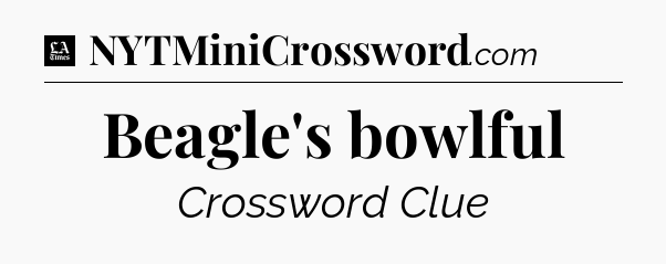 Beagle's bowlful - LA Times Crossword